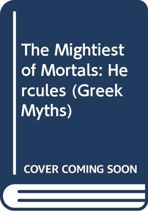 The Mightiest of Mortals: Hercules (Greek Myths),Used