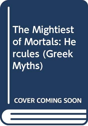 The Mightiest of Mortals: Hercules (Greek Myths),Used