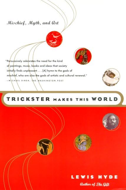 Trickster Makes This World: Mischief, Myth, And Art