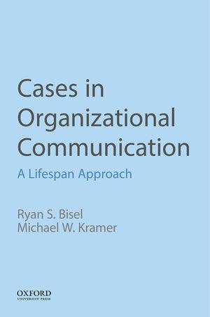 Cases In Organizational Communication: A Lifespan Approach,New