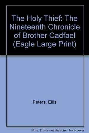 The Holy Thief: The Nineteenth Chronicle of Brother Cadfael (Eagle Large Print),Used