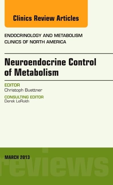 Neuroendocrine Control of Metabolism, An Issue of Endocrinology and Metabolism Clinics (Volume 421) (The Clinics: Internal Medi,Used