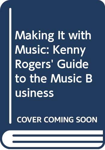 Making It With Music: Kenny Rogers Guide To The Music Business-new