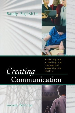 Creating Communication: Exploring and Expanding Your Fundamental Communication Skills,New