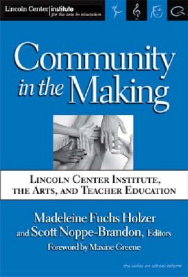 Community In The Making: Lincoln Center Institute, The Arts And Teacher Education (The Series On School Reform),Used