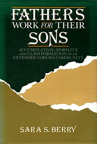 Fathers Work for Their Sons: Accumulation, Mobility, and Class Formation in an Extended Yoruba Community,Used