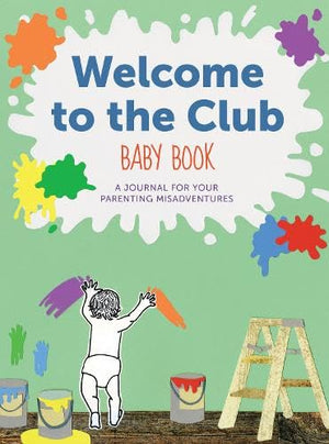 Welcome To The Club Baby Book: A Journal For Your Parenting Misadventures