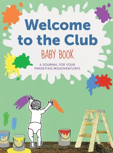Welcome To The Club Baby Book: A Journal For Your Parenting Misadventures