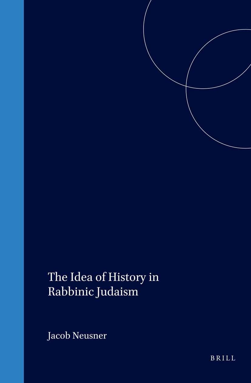 The Idea of History in Rabbinic Judaism (Brill Reference Library of Judaism.),Used