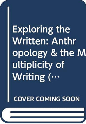 Exploring the Written: Anthropology & the Multiplicity of Writing,Used