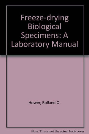 FreezeDrying Biological Specimens: A Laboratory Manual,Used