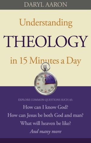 Understanding Theology in 15 Minutes a Day: How Can I Know God? How Can Jesus Be Both God And Man? What Will Heaven Be Like? And,Used
