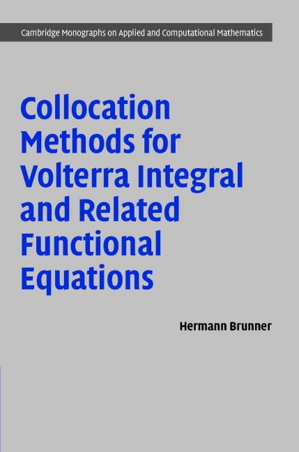 Collocation Methods for Volterra Integral and Related Functional Differential Equations (Cambridge Monographs on Applied and Com,New