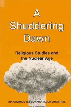 A Shuddering Dawn: Religious Studies In The Nuclear Age,Used