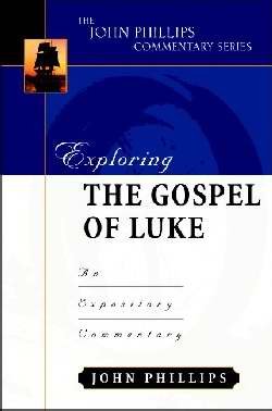Exploring The Gospel Of Luke (John Phillips Commentary Series) (The John Phillips Commentary Series),New