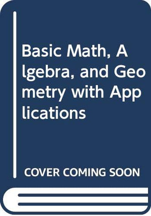 Basic Math, Algebra, and Geometry with Applications,Used
