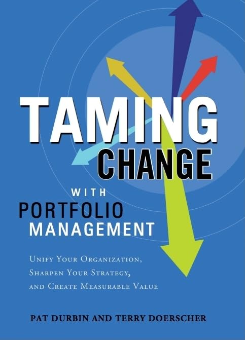 Taming Change With Portfolio Management: Unify Your Organization, Sharpen Your Strategy, and Create Measurable Value,Used