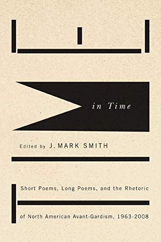 Time in Time: Short Poems, Long Poems, and the Rhetoric of North American AvantGardism, 19632008,New