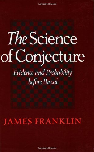 The Science Of Conjecture: Evidence And Probability Before Pascal,New