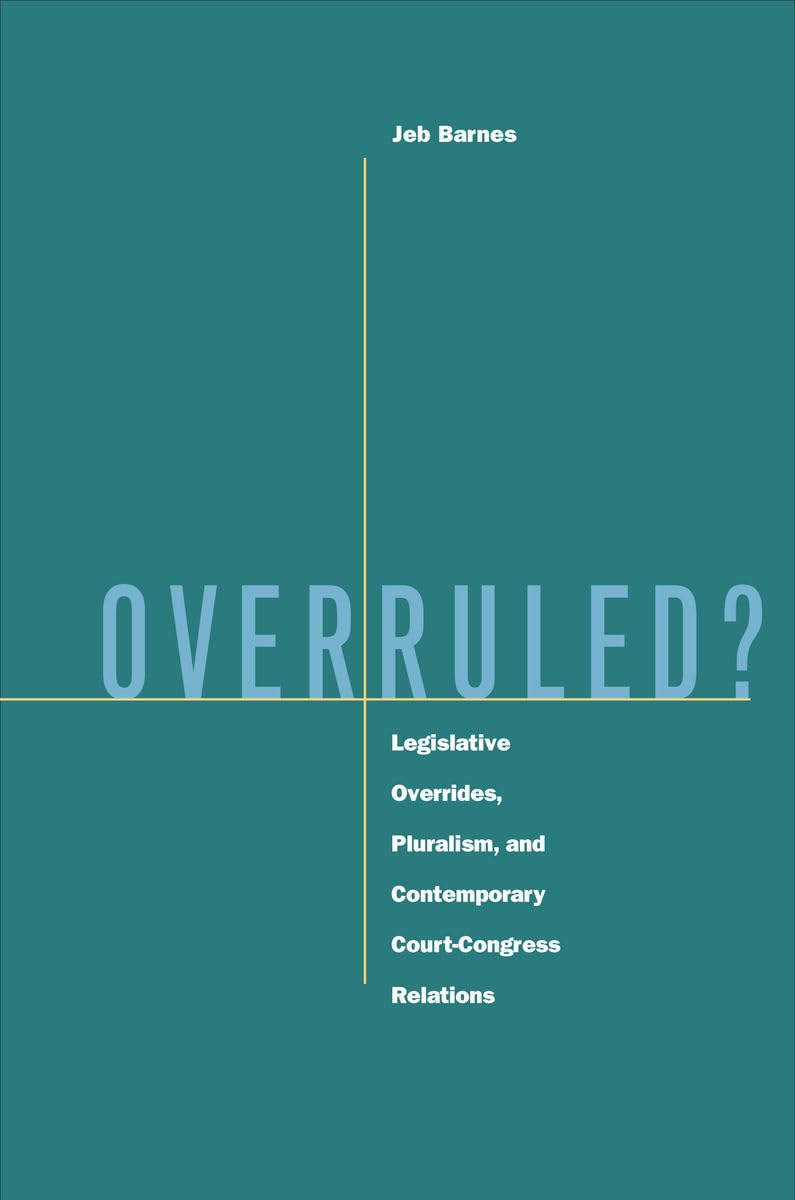 Overruled?: Legislative Overrides, Pluralism, And Contemporary Courtcongress Relations,Used