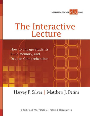 The Interactive Lecture: How to Engage Students, Build Memory, and Deepen Comprehension (A Strategic Teacher PLC Guide) (Strateg