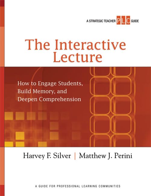 The Interactive Lecture: How to Engage Students, Build Memory, and Deepen Comprehension (A Strategic Teacher PLC Guide) (Strateg