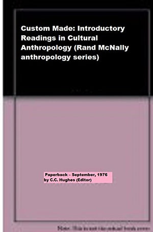 Custommade: Introductory readings for cultural anthropology (Rand McNally anthropology series),Used