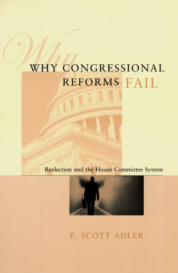 Why Congressional Reforms Fail: Reelection and the House Committee System (American Politics and Political Economy Series),Used
