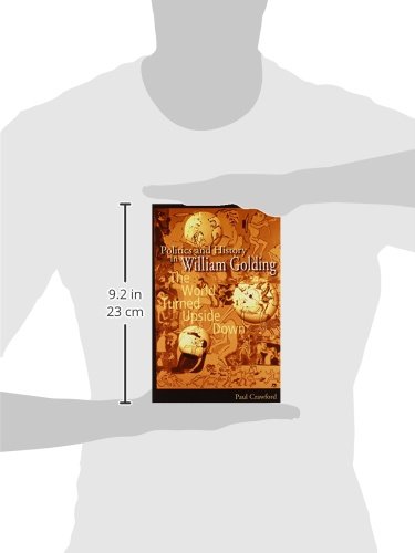 Politics and History in William Golding: The World Turned Upside Down (Volume 1),Used
