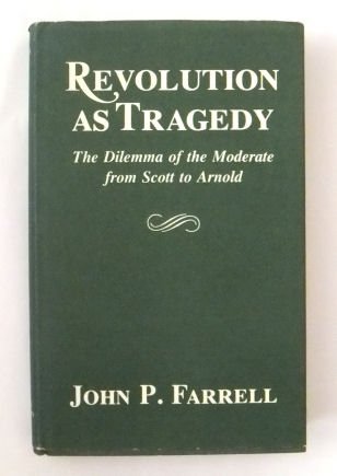 Revolution As Tragedy: The Dilemma of the Moderate from Scott to Arnold,Used
