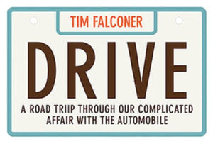 Drive: A ROAD TRIP THROUGH OUR COMPLICATED AFFAIR WITH THE AUTOMOBILE
