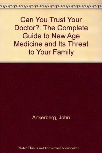 Can You Trust Your Doctor?: The Complete Guide To New Age Medicine And Its Threat To Your Family-used
