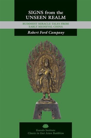 Signs from the Unseen Realm: Buddhist Miracle Tales from Early Medieval China (Kuroda Classics in East Asian Buddhism)
