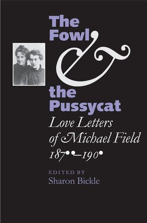 The Fowl and the Pussycat: Love Letters of Michael Field, 18761909 (Victorian Literature and Culture Series),Used