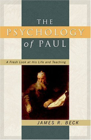 The Psychology Of Paul: A Fresh Look At His Life And Teaching