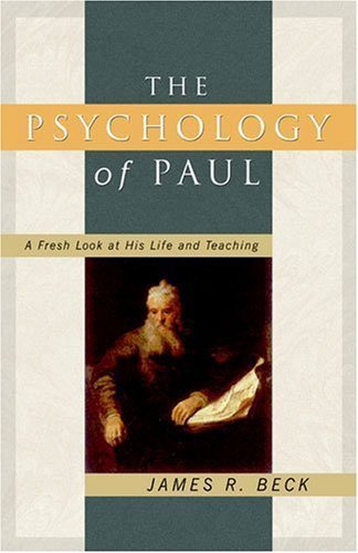 The Psychology Of Paul: A Fresh Look At His Life And Teaching