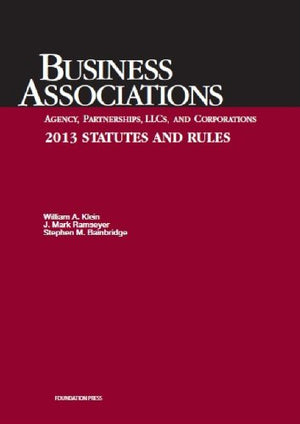 Business Associations: Agency, Partnerships, LLCs, and Corporations 2013 Statutes and Rules,Used