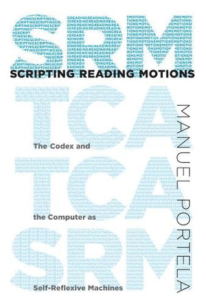 Scripting Reading Motions: The Codex and the Computer as SelfReflexive Machines,Used