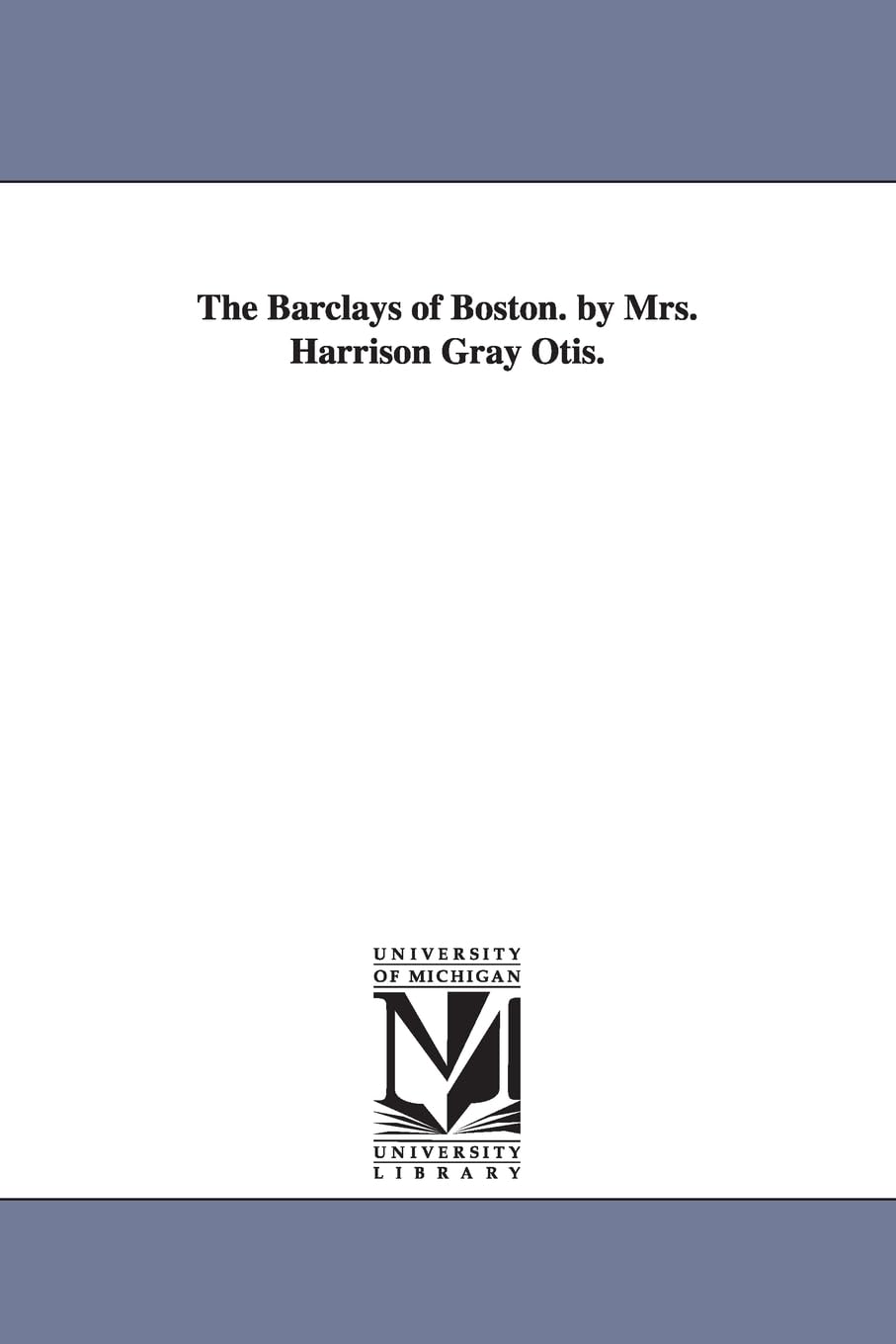 The Barclays Of Boston. By Mrs. Harrison Gray Otis.,New
