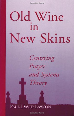 Old Wine in New Skins : Centering Prayer and Systems Theory,Used