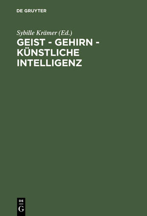 Geist  Gehirn  Knstliche Intelligenz: Zeitgenssische Modelle Des Denkens. Ringvorlesung An Der Freien Universitt Berlin (Germa,Used