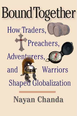 Bound Together: How Traders, Preachers, Adventurers, and Warriors Shaped Globalization,Used