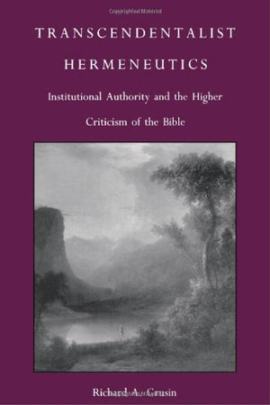 Transcendentalist Hermeneutics: Institutional Authority and the Higher Criticism of the Bible (PostContemporary Interventions),Used