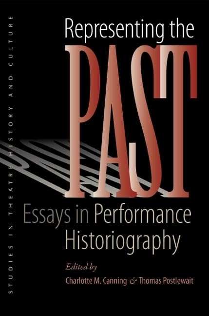 Representing the Past: Essays in Performance Historiography (Studies Theatre Hist & Culture),Used
