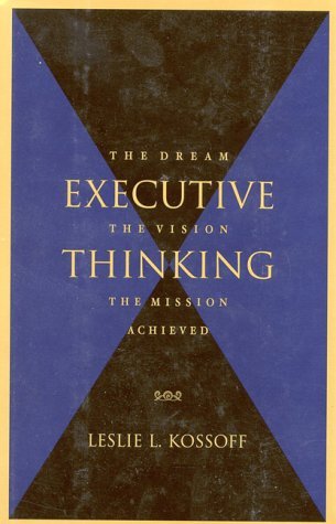 Executive Thinking: The Dream, the Vision, the Mission Achieved,Used
