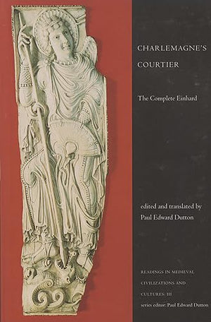 Charlemagne'S Courtier: The Complete Einhard (Readings In Medieval Civilizations And Cultures)