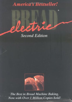 Electric Bread: The Best in Bread Machine Making,Used