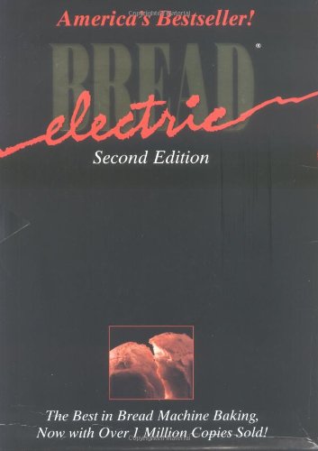 Electric Bread: The Best in Bread Machine Making,Used