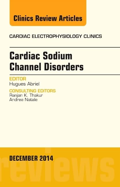 Cardiac Sodium Channel Disorders, An Issue of Cardiac Electrophysiology Clinics (Volume 64) (The Clinics: Internal Medicine, Vo,Used