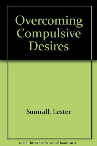 Overcoming Compulsive Desires: How To Find Lasting Freedom,Used